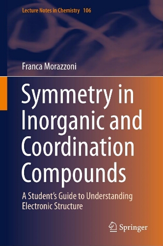 Symmetry in inorganic and coordination compounds: a student's guide to understanding electronic structure Symmetry in inorganic and coordination compounds: a student's guide to understanding electronic structure