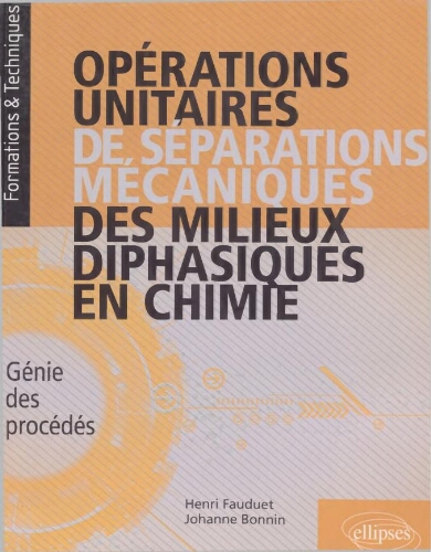 Opérations unitaires de séparation mécaniques des milieux diphasiques en chimie : génie des procédés: cours, exercices corrigés, expérimentation Opérations unitaires de séparation mécaniques des milieux diphasiques en chimie : génie des procédés: cours, exercices corrigés, expérimentation