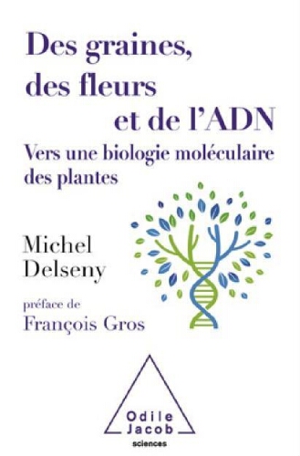 Des graines, des fleurs et de l'ADN : vers une biologie moléculaire des plantes Des graines, des fleurs et de l'ADN : vers une biologie moléculaire des plantes
