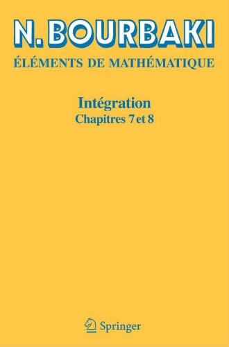 Eléments de mathématique : intégration, chapitres 7 et 8 Eléments de mathématique : intégration, chapitres 7 et 8