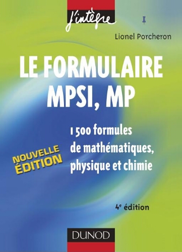 Le formulaire MPSI, MP: 1500 formules de mathématiques, physique et chimie Le formulaire MPSI, MP: 1500 formules de mathématiques, physique et chimie