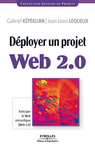 Déployer un projet Web 2.0: anticiper le web sémantique ( Web 3.0) Déployer un projet Web 2.0: anticiper le web sémantique ( Web 3.0)