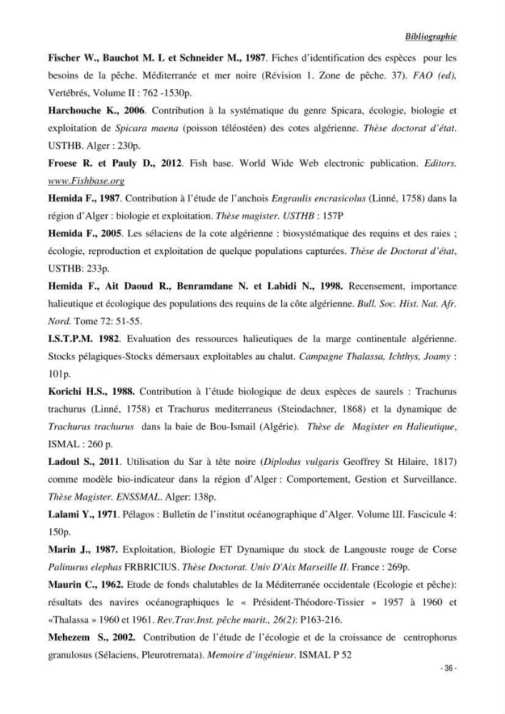 Contribution à l\'exploitation de Galeus melastomus (Elasmobranches, scyliorhinidae) dans la région est de la côte Algérienne
