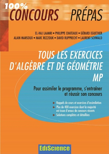 Tous les exercices d'algèbre et de géométrie MP: pour assimiler le programme, s’entraîner et réussir son concours Tous les exercices d'algèbre et de géométrie MP: pour assimiler le programme, s’entraîner et réussir son concours