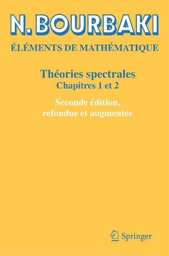 Éléments de mathématique: théories spectrales chapitres 1 et 2 Éléments de mathématique: théories spectrales chapitres 1 et 2