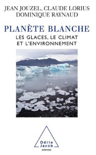Planète blanche : les glaces, le climat et l'environnement Planète blanche : les glaces, le climat et l'environnement