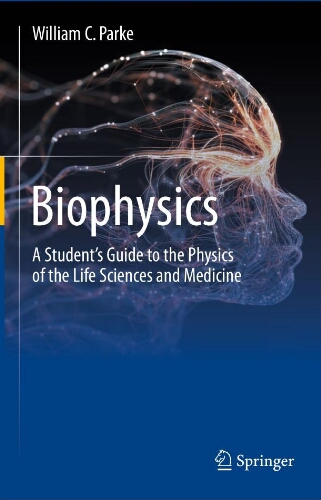 Biophysics: a student’s guide to the physics of the life sciences and medicine Biophysics: a student’s guide to the physics of the life sciences and medicine