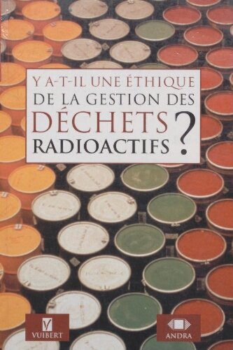 Ya-t-il une éthique de la gestion des déchets radioactifs? Ya-t-il une éthique de la gestion des déchets radioactifs?