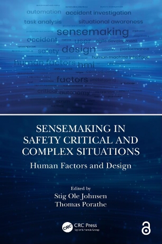 Sensemaking in safety critical and complex situations: human factors and design Sensemaking in safety critical and complex situations: human factors and design
