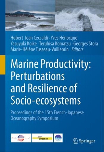 Marine Productivity : perturbations and Resilience of Socio-ecosystems: proceedings of the 15th French-japanese oceanography symposium Marine Productivity : perturbations and Resilience of Socio-ecosystems: proceedings of the 15th French-japanese oceanography symposium