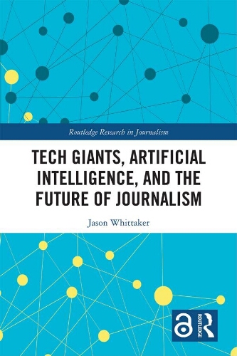 Tech giants, artificial intelligence, and the future of journalism Tech giants, artificial intelligence, and the future of journalism