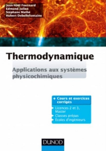 Thermodynamique: applications aux systèmes physicochimiques. Cours et exercices corrigés Thermodynamique: applications aux systèmes physicochimiques. Cours et exercices corrigés