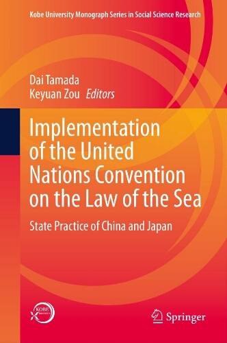 Implementation of the United Nations convention on the Law of the sea: state practice of China and Japan Implementation of the United Nations convention on the Law of the sea: state practice of China and Japan