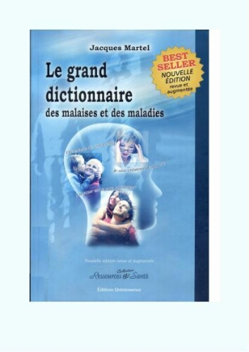 Le grand dictionnaire des malaises et des maladies Le grand dictionnaire des malaises et des maladies