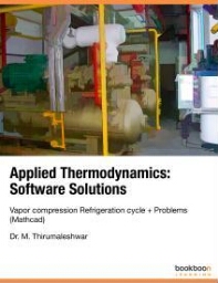 Applied thermodynamics: software solutions, vapor compression refrigeration cycle + problems (Mathcad)