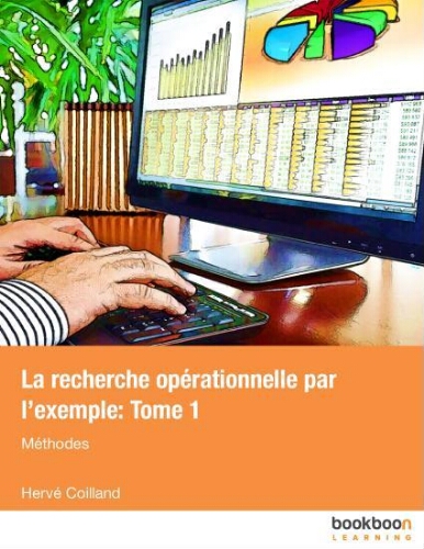 La recherche opérationnelle par l’exemple: méthodes tome 1 La recherche opérationnelle par l’exemple: méthodes tome 1