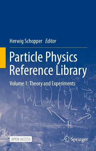 Particle physics reference library: theory and experiments (volume 1) Particle physics reference library: theory and experiments (volume 1)