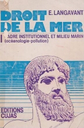 Droit de la mer: le cadre institutionnel, le milieu marin (océanologie-pollution)