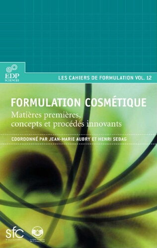 Formulation cosmétique: matières premières concepts et procédés innovants Formulation cosmétique: matières premières concepts et procédés innovants