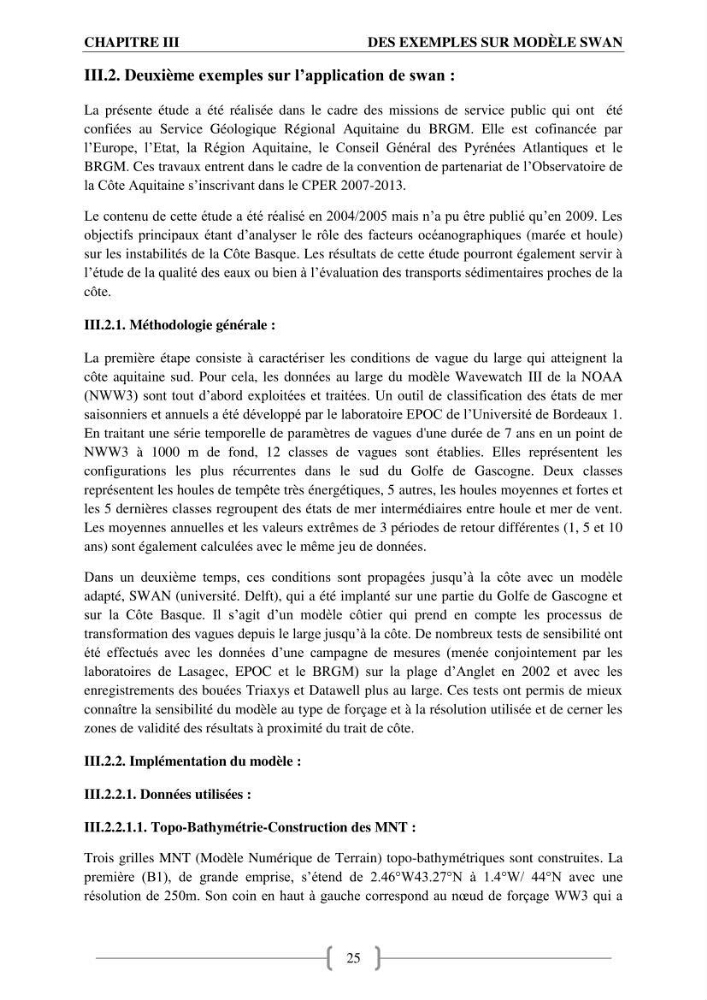 Etat de l\'art sur l\'utilisation du modéle SWAN (Stimuling WAves Neashore) dans un environnement microtidal