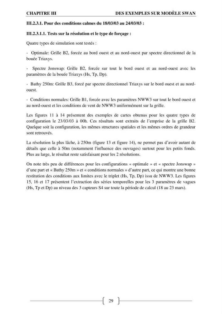 Etat de l\'art sur l\'utilisation du modéle SWAN (Stimuling WAves Neashore) dans un environnement microtidal