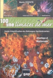 100 & une limaces de mer : guide d'identification des mollusques opisthobranches d'Atlantique et de Méditerranée