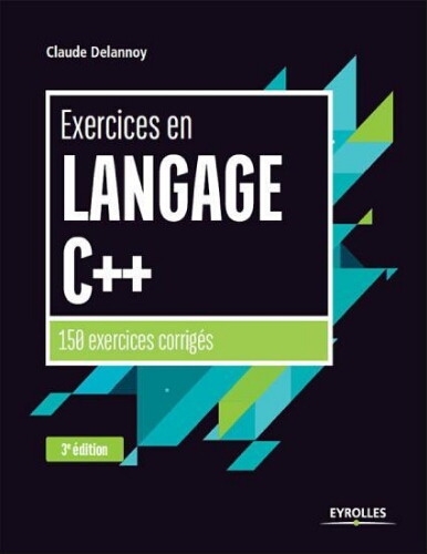 Exercices en langage C++: 150 exercices corrigés Exercices en langage C++: 150 exercices corrigés