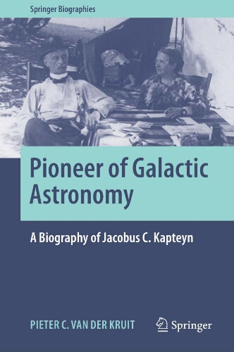 Pioneer of galactic astronomy: a biography of Jacobus C. Kapteyn Pioneer of galactic astronomy: a biography of Jacobus C. Kapteyn