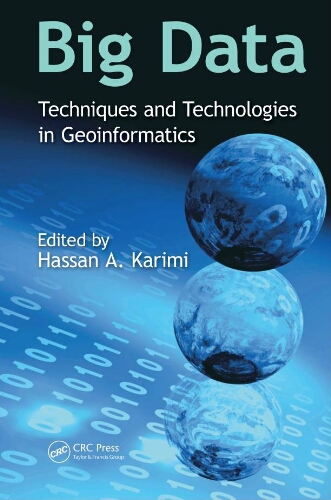 Big data : techniques and technologies in geoinformatics Big data : techniques and technologies in geoinformatics