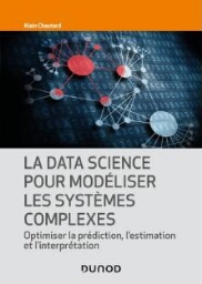 La data science pour modéliser les systèmes complexes : optimiser la prédiction, l'estimation et l'interprétation