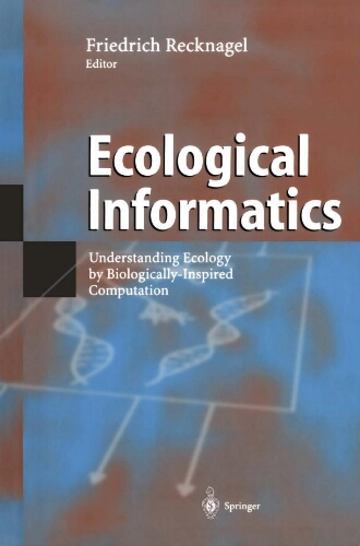 Ecological informatics : understanding ecology by biologically-inspired computation Ecological informatics : understanding ecology by biologically-inspired computation