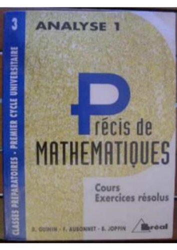 Précis de mathématiques: analyse 1, classes préparatoires, premier cycle universitaire, tome1 Précis de mathématiques: analyse 1, classes préparatoires, premier cycle universitaire, tome1